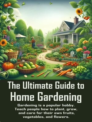 cover image of The Ultimate Guide to Home Gardening